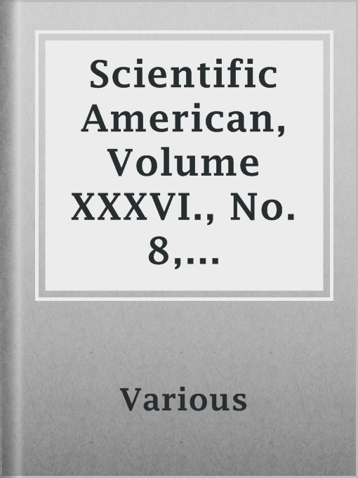 Title details for Scientific  American, Volume XXXVI., No. 8, February 24, 1877 by Various - Available